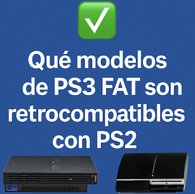 guia modelos PS3 fat compatibles con juegos de PS2 cómo identificarlas