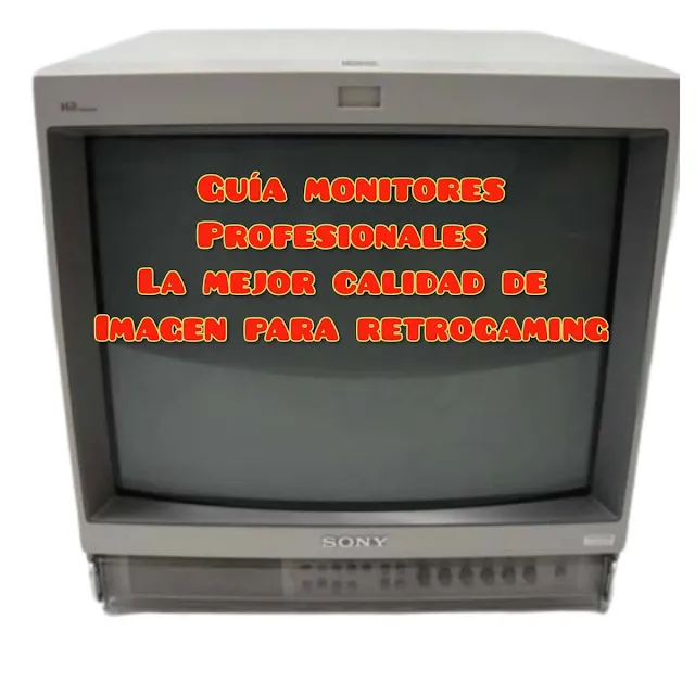 guía sobre los mejores monitores profesionales CRT Sony PVM/BVM, JVC y otros, mejor calidad de imagen para el retrogaming