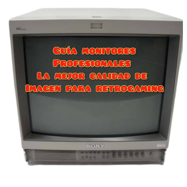 guía sobre los mejores monitores profesionales CRT Sony PVM/BVM, JVC y otros, mejor calidad de imagen para el retrogaming